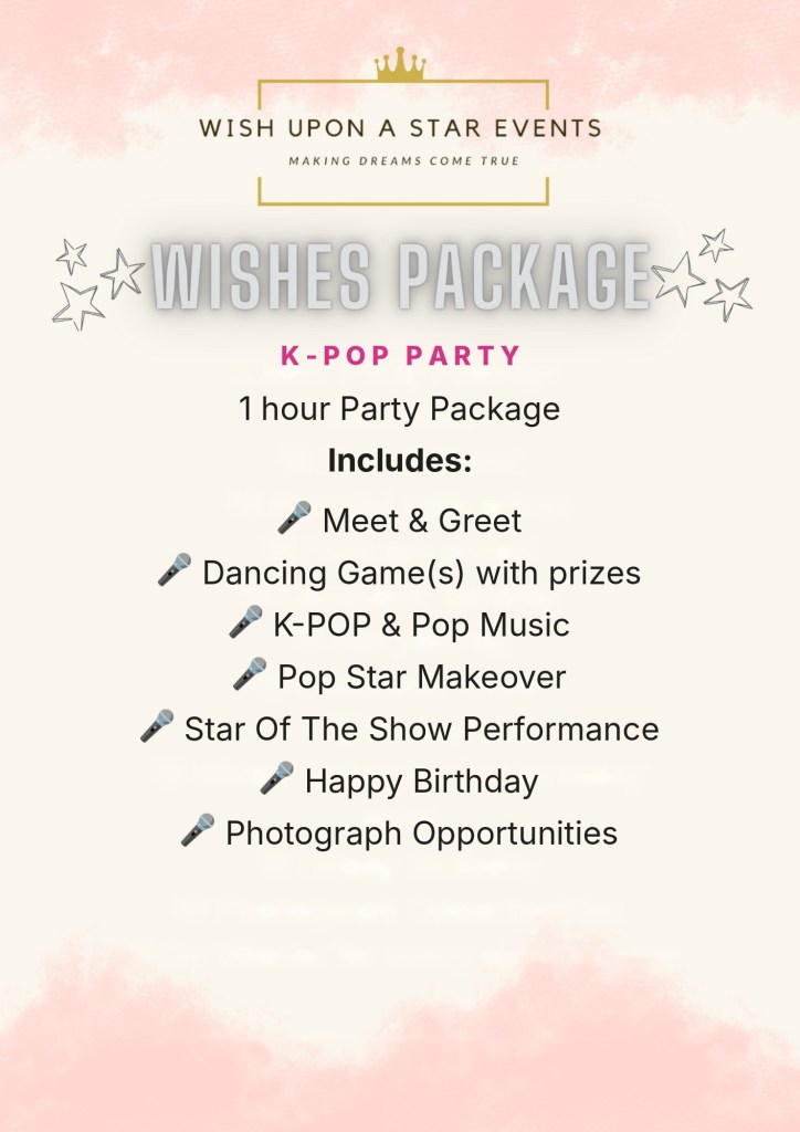 Wishes K-pop party package: 1 hour with meet and greet, dancing games with prizes, K-pop and pop music, pop star makeover, star of the show performance, happy birthday and photos